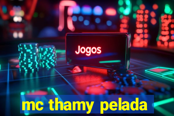 mc thamy pelada