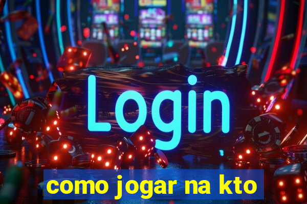 como jogar na kto