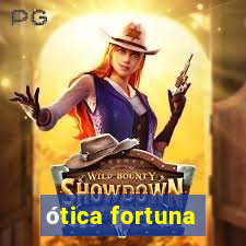 ótica fortuna