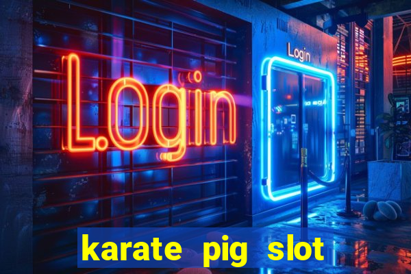 karate pig slot free play