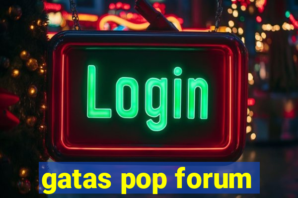 gatas pop forum