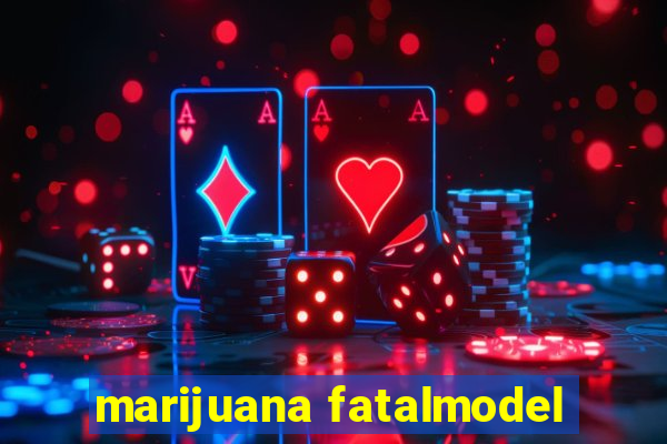 marijuana fatalmodel