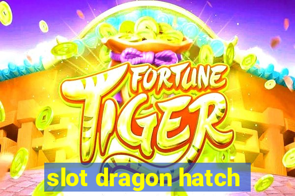 slot dragon hatch