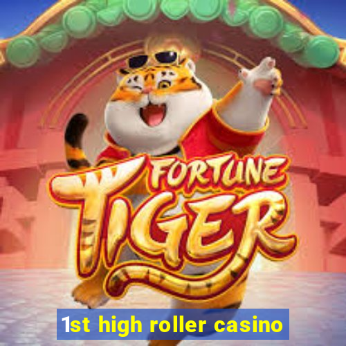 1st high roller casino