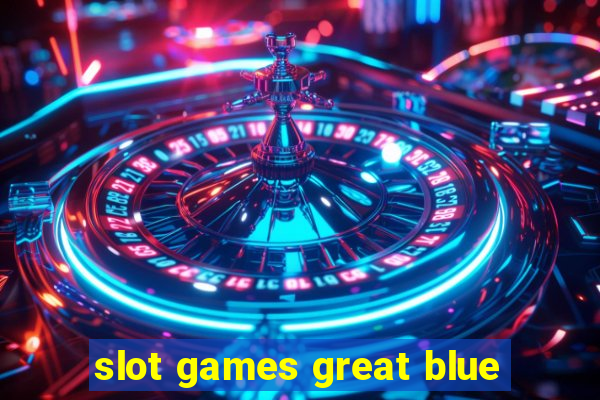 slot games great blue