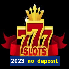 2023 no deposit casino bonus