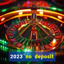 2023 no deposit casino bonus