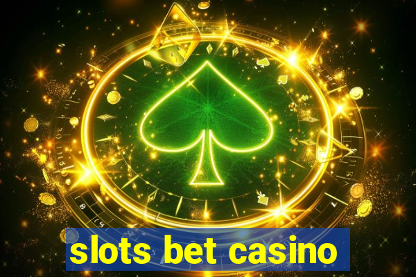 slots bet casino