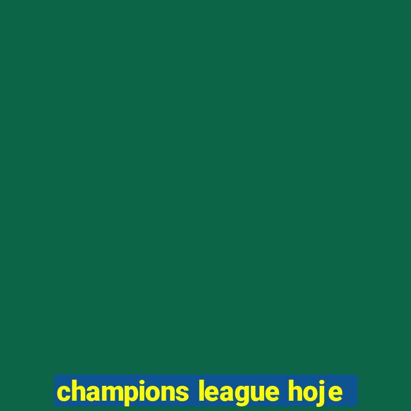 champions league hoje