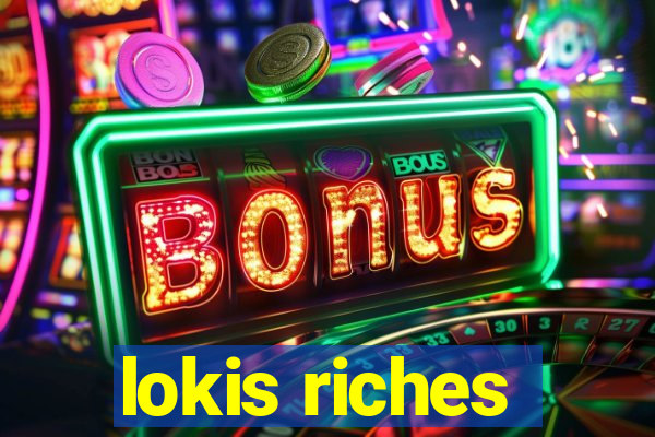 lokis riches