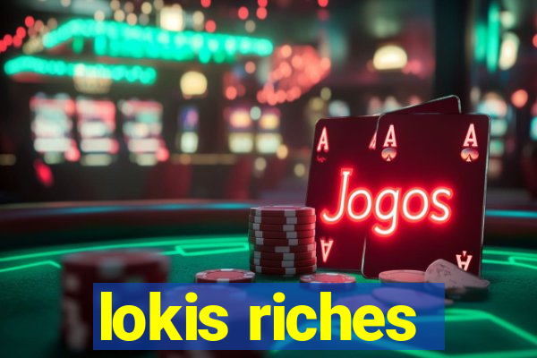 lokis riches