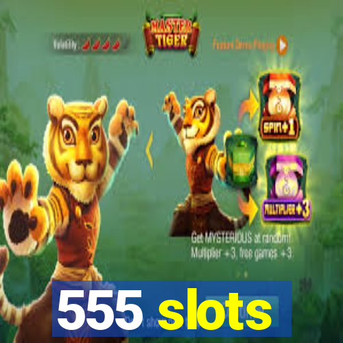 555 slots