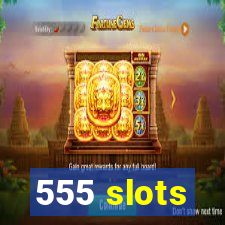 555 slots