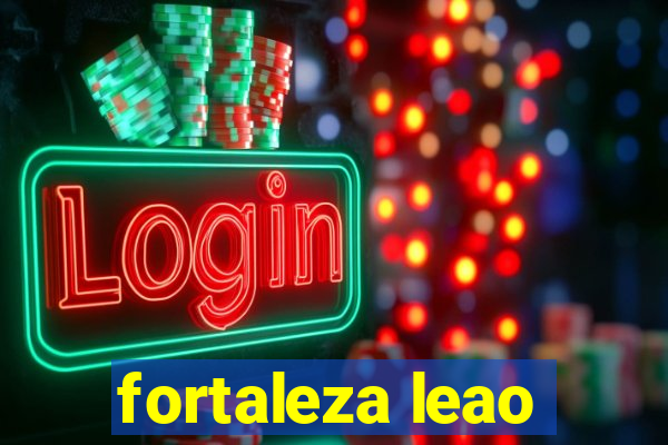 fortaleza leao