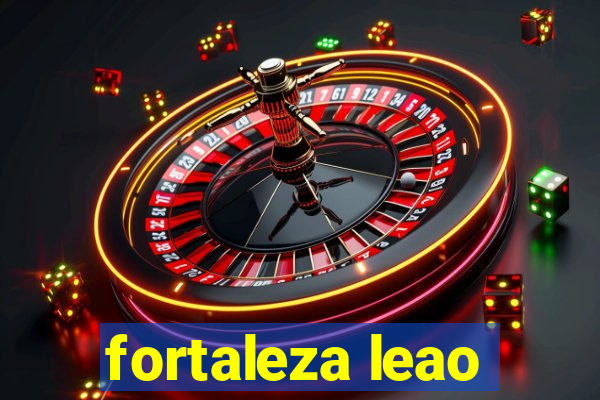 fortaleza leao