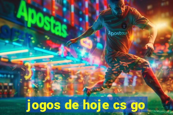 jogos de hoje cs go