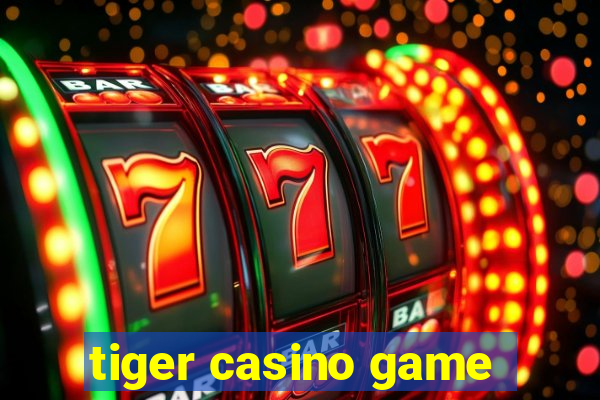 tiger casino game