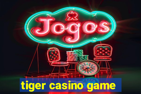 tiger casino game