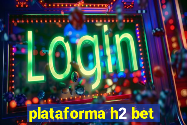 plataforma h2 bet