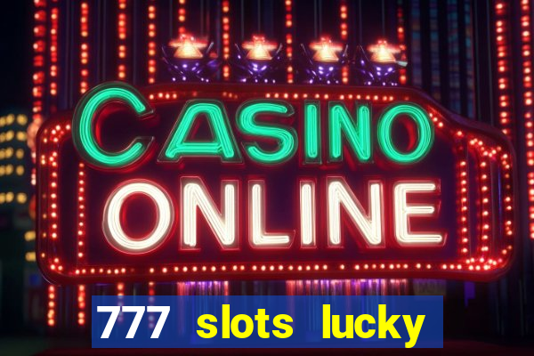 777 slots lucky brasil paga mesmo