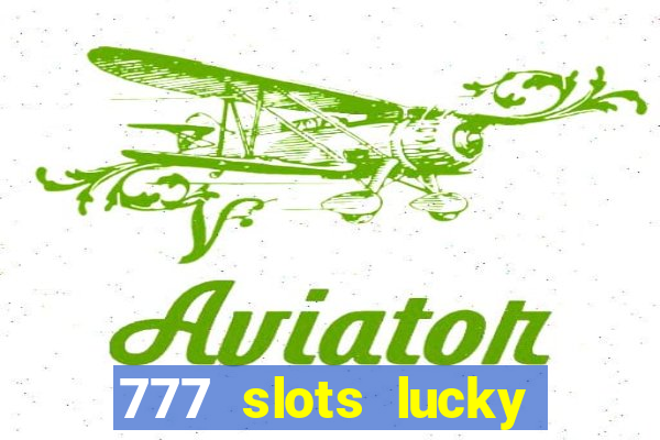 777 slots lucky brasil paga mesmo