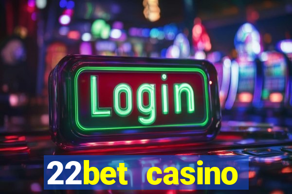 22bet casino minimum deposit