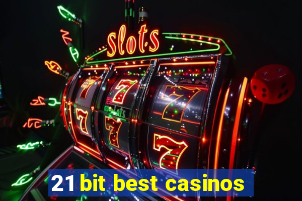 21 bit best casinos