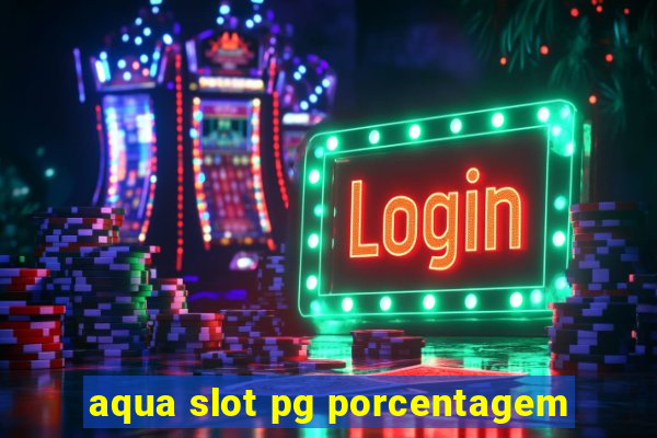 aqua slot pg porcentagem