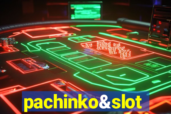 pachinko&slot