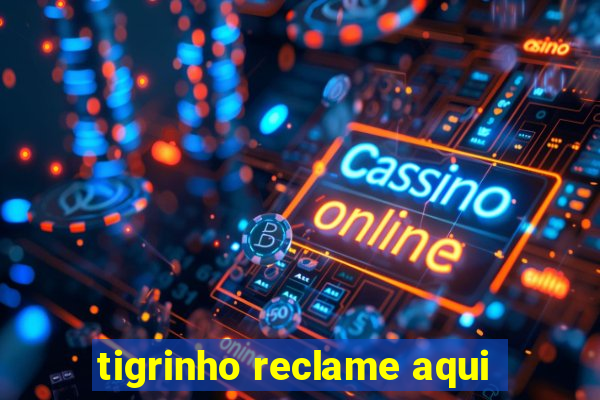 tigrinho reclame aqui