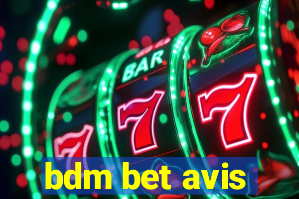 bdm bet avis