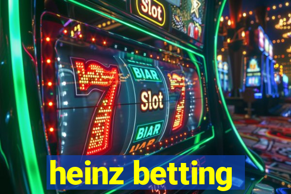 heinz betting