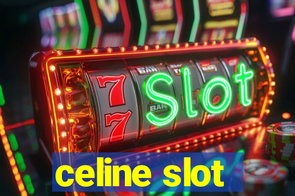 celine slot