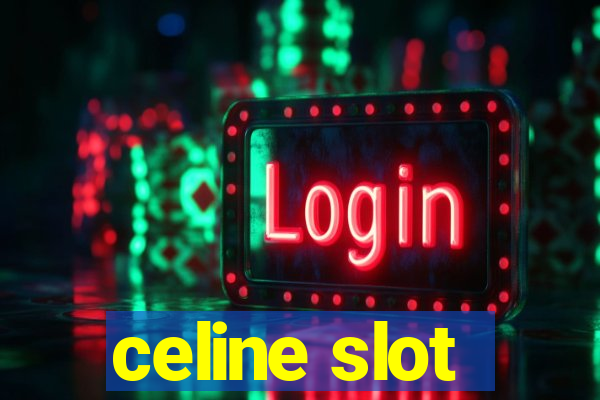 celine slot