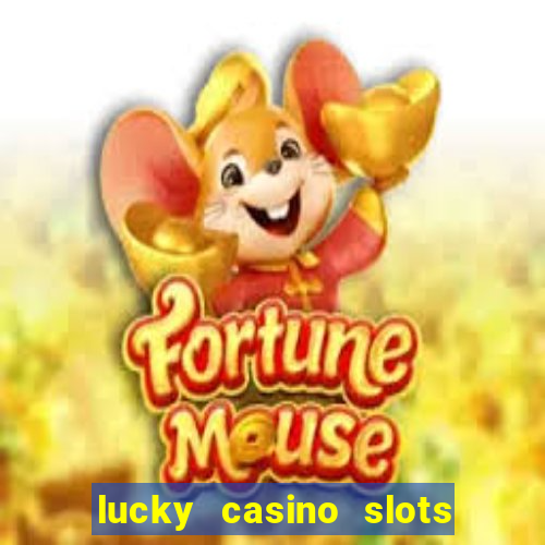 lucky casino slots win money