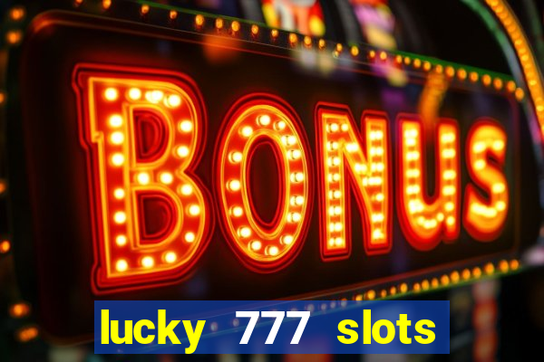 lucky 777 slots real money jili