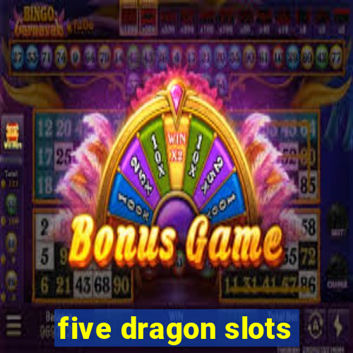 five dragon slots