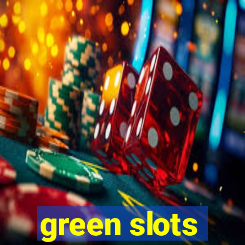 green slots