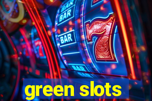 green slots