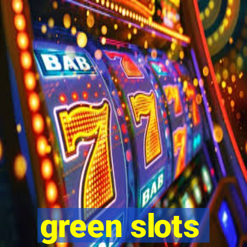 green slots