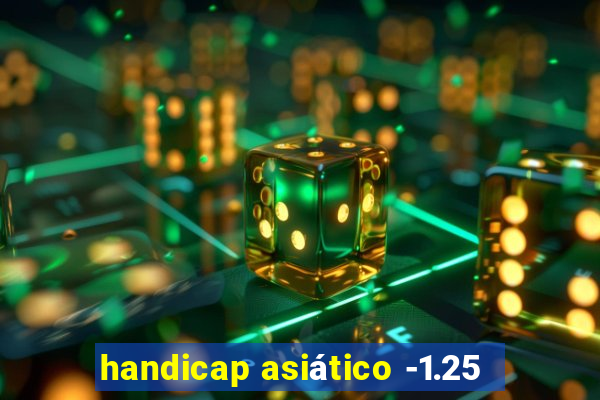 handicap asiático -1.25