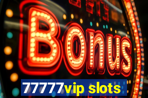 77777vip slots