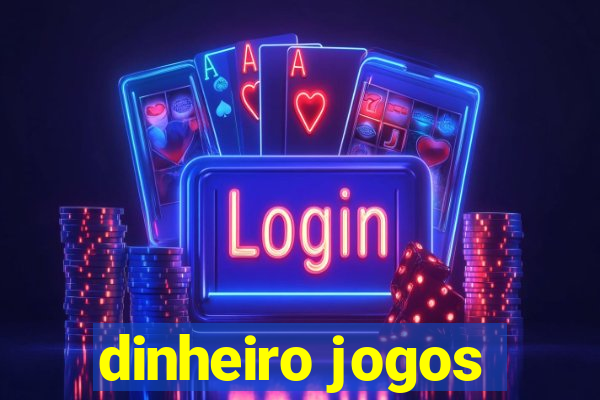 dinheiro jogos