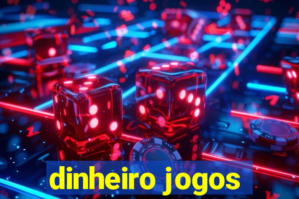 dinheiro jogos