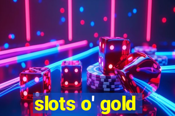 slots o' gold