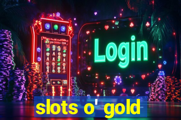 slots o' gold