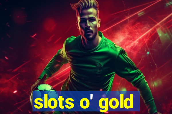 slots o' gold