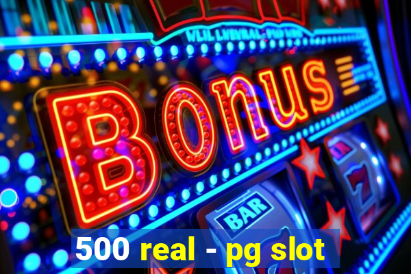 500 real - pg slot