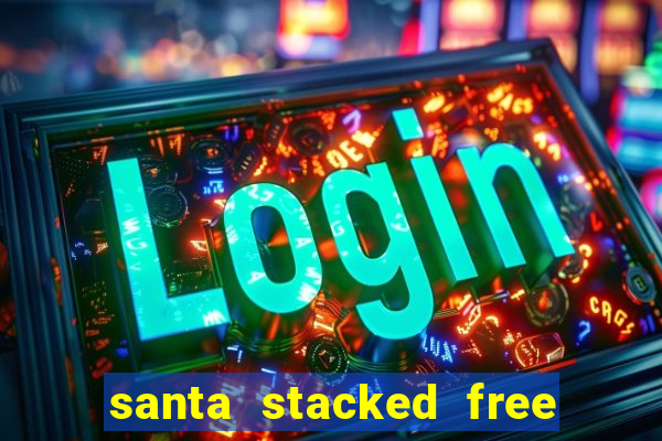 santa stacked free spins slot