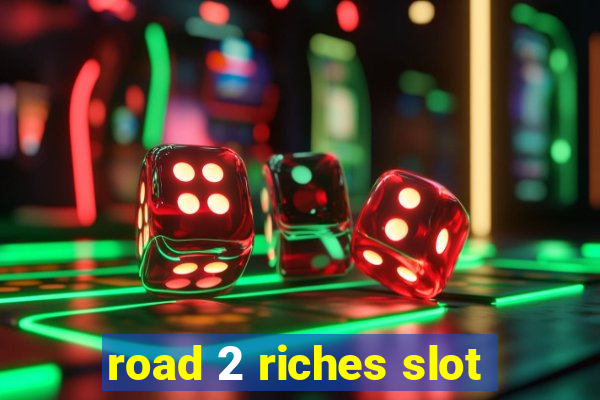 road 2 riches slot